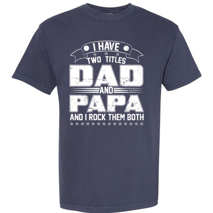 Two Titles Dad And Papa Garment-Dyed Heavyweight T-Shirt