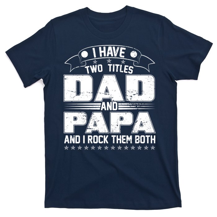 Two Titles Dad And Papa T-Shirt