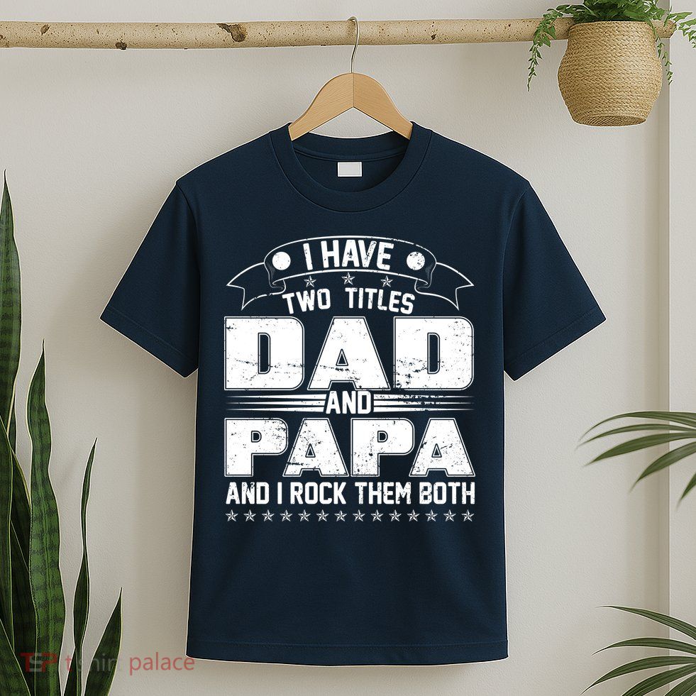 Two Titles Dad And Papa T-Shirt
