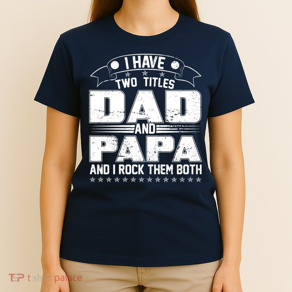 Two Titles Dad And Papa T-Shirt