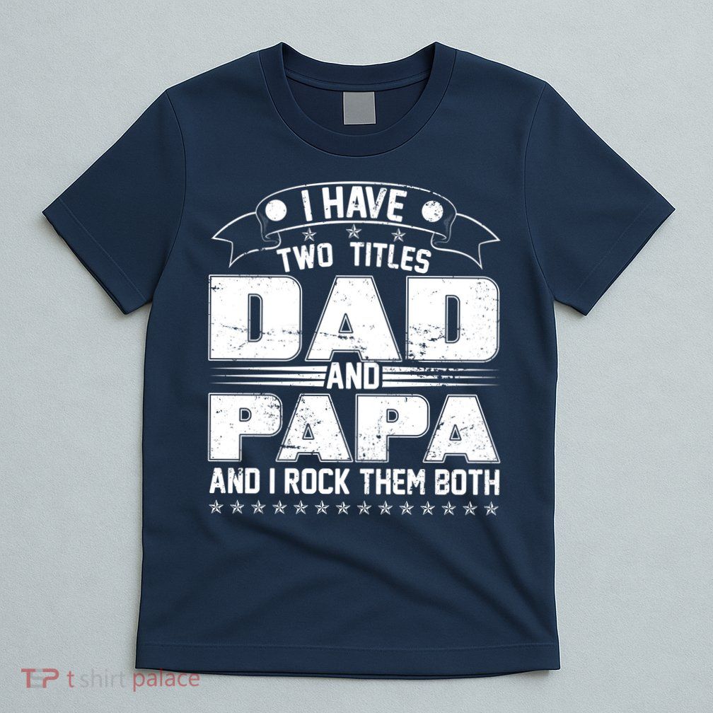 Two Titles Dad And Papa T-Shirt