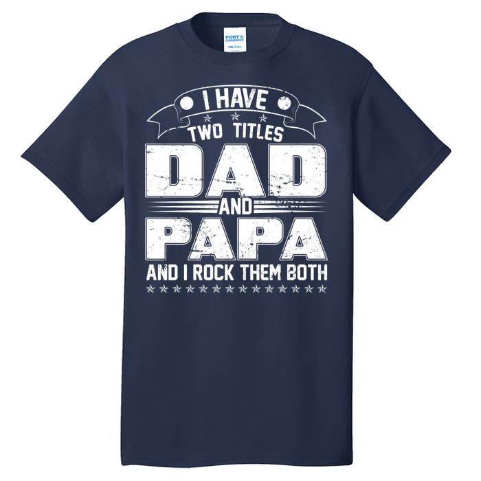 Two Titles Dad And Papa Tall T-Shirt