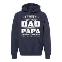 Two Titles Dad And Papa Premium Hoodie