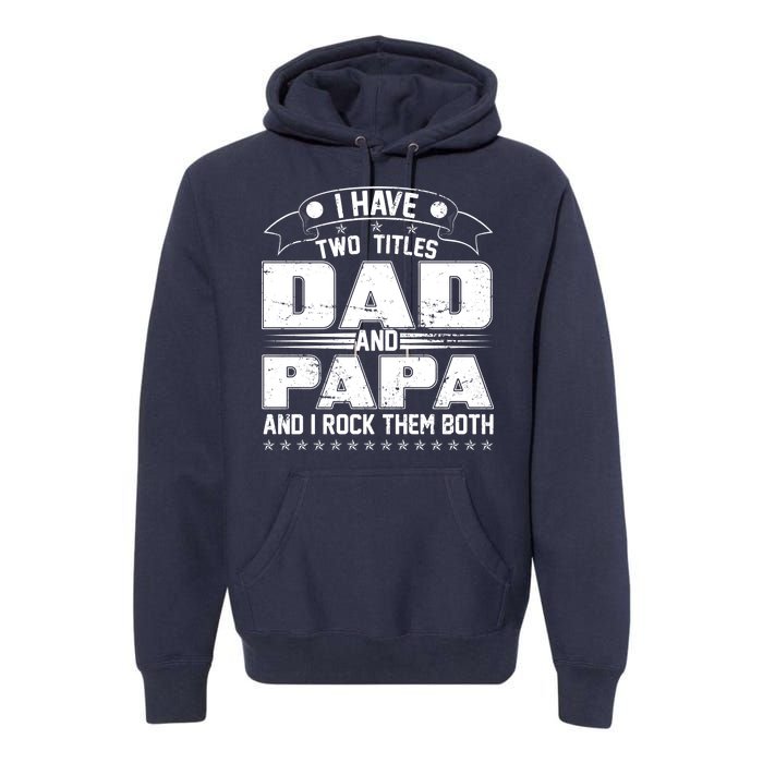 Two Titles Dad And Papa Premium Hoodie