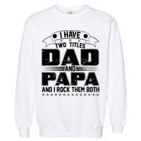 Two Titles Dad And Papa Garment-Dyed Sweatshirt