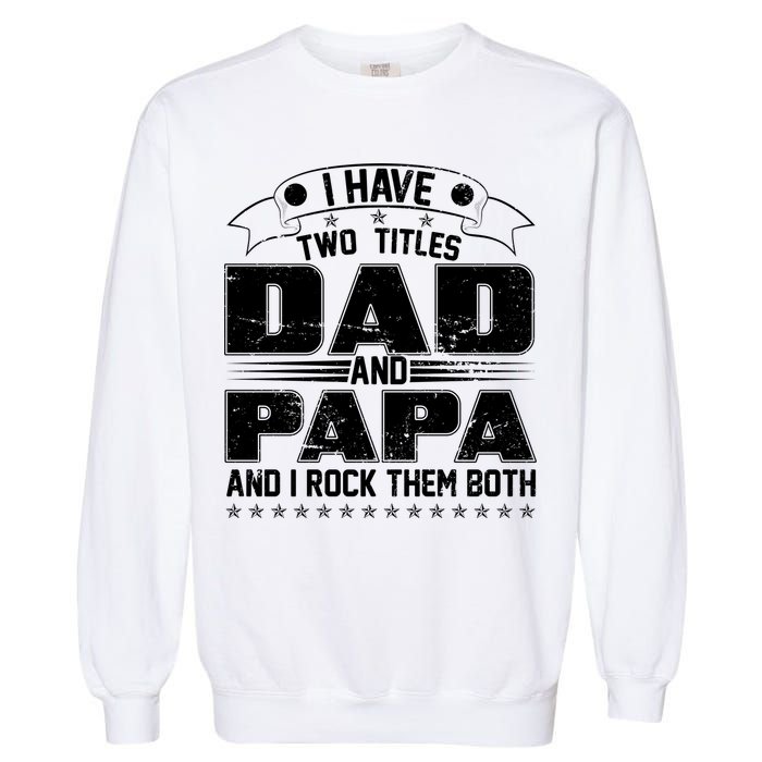 Two Titles Dad And Papa Garment-Dyed Sweatshirt