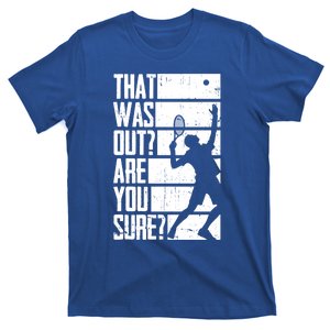 That Was Out Are You Sure Funny Tennis Meaningful Gift T-Shirt