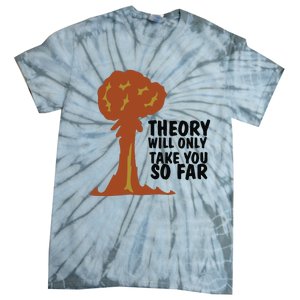 Theory Will Only Take You So Far Oppenheimer Tie-Dye T-Shirt