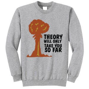 Theory Will Only Take You So Far Oppenheimer Tall Sweatshirt