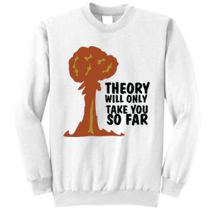 Theory Will Only Take You So Far Oppenheimer Sweatshirt