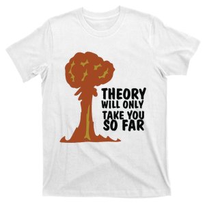 Theory Will Only Take You So Far Oppenheimer T-Shirt