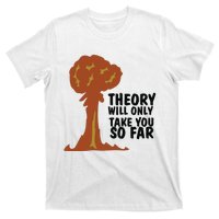 Theory Will Only Take You So Far Oppenheimer T-Shirt