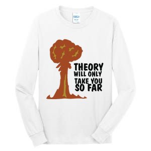 Theory Will Only Take You So Far Oppenheimer Tall Long Sleeve T-Shirt