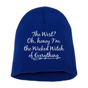 The West? Oh Honey Im The Wicked Witch Of Everything Cute Gift Short Acrylic Beanie