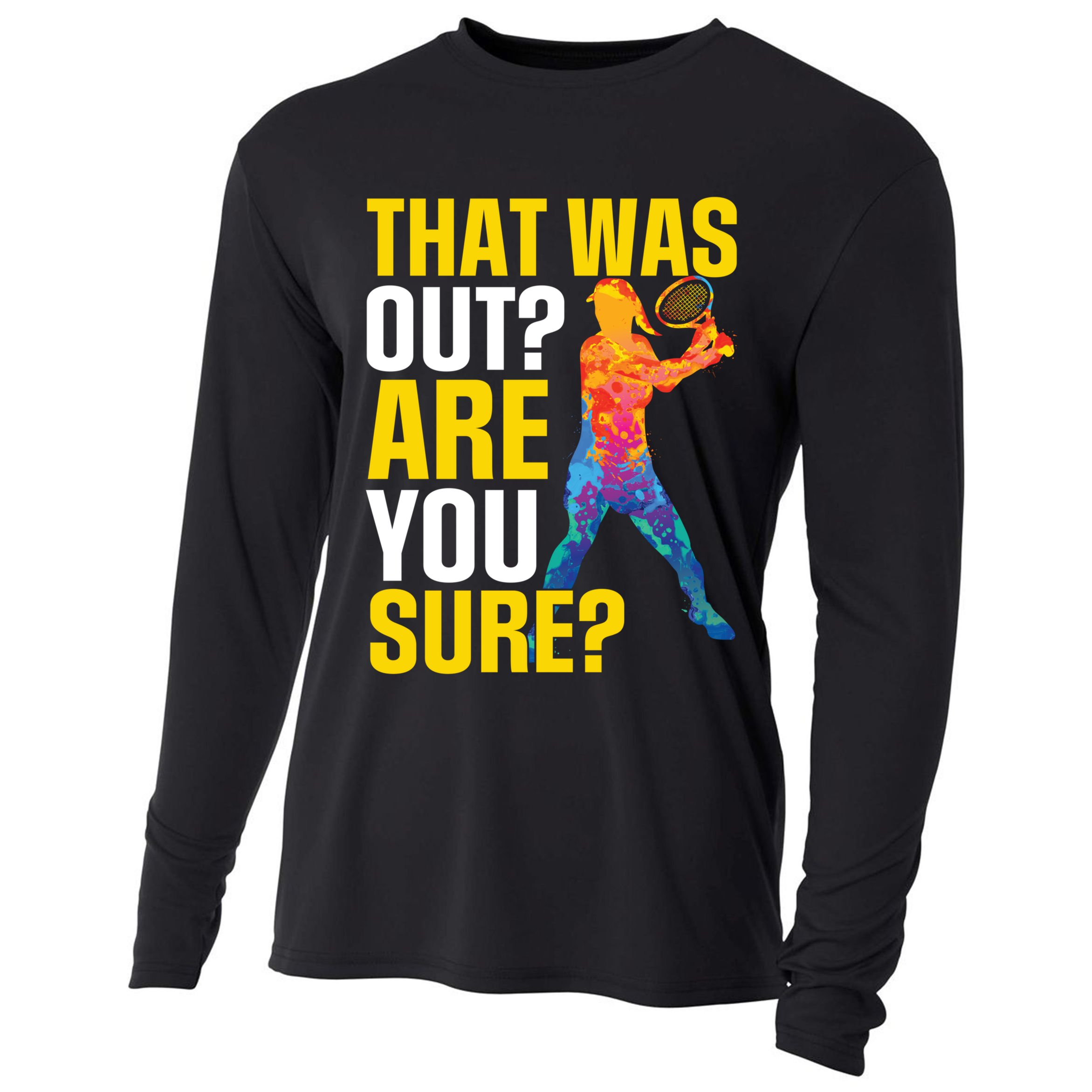 That Was Out Are You Sure Sport Tennis Cool Gift Cooling Performance Long Sleeve Crew