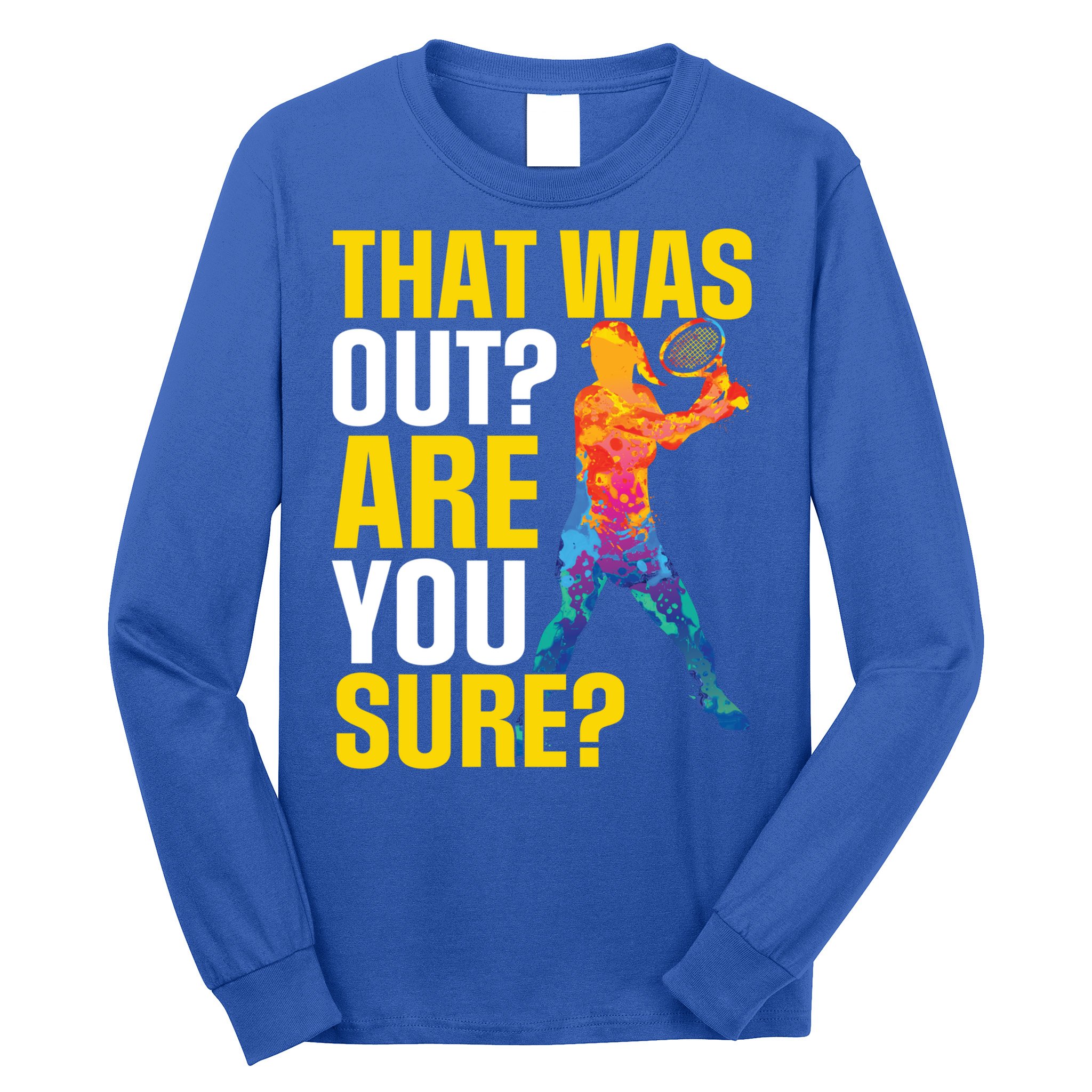 That Was Out Are You Sure Sport Tennis Cool Gift Long Sleeve Shirt