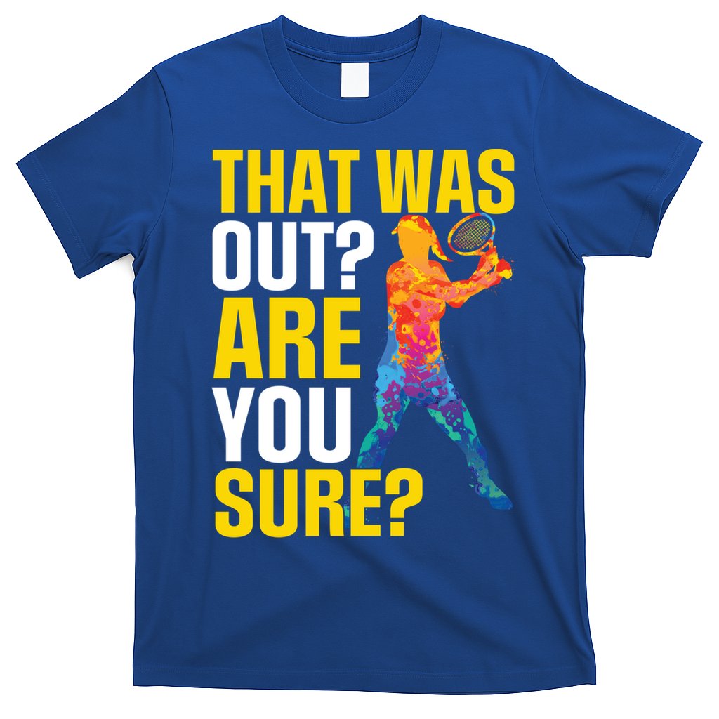 That Was Out Are You Sure Sport Tennis Cool Gift T-Shirt