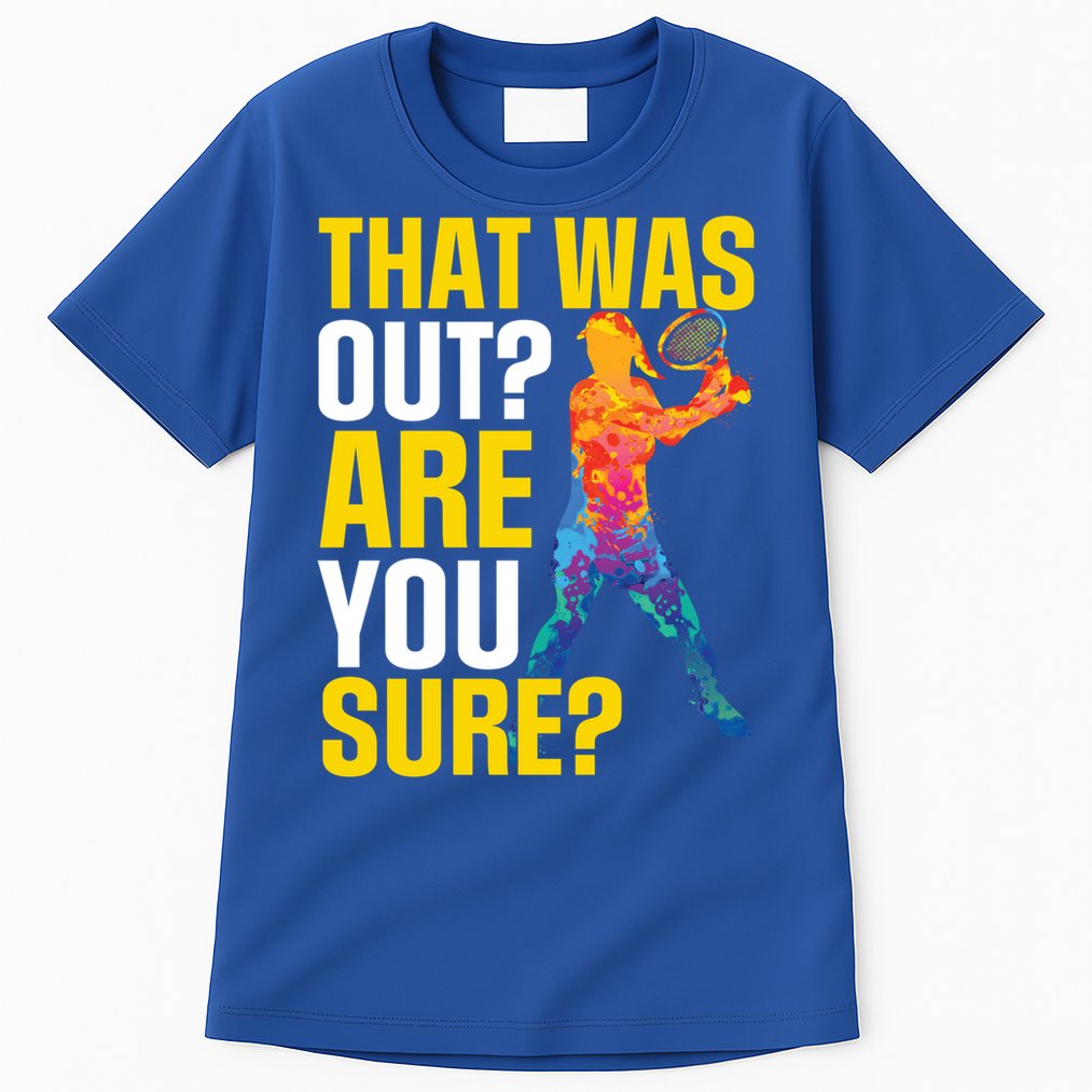 That Was Out Are You Sure Sport Tennis Cool Gift Tall T-Shirt