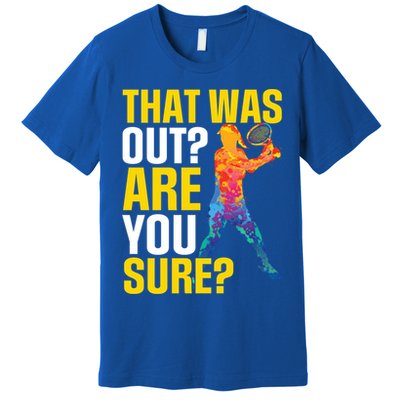 That Was Out Are You Sure Sport Tennis Cool Gift Premium T-Shirt