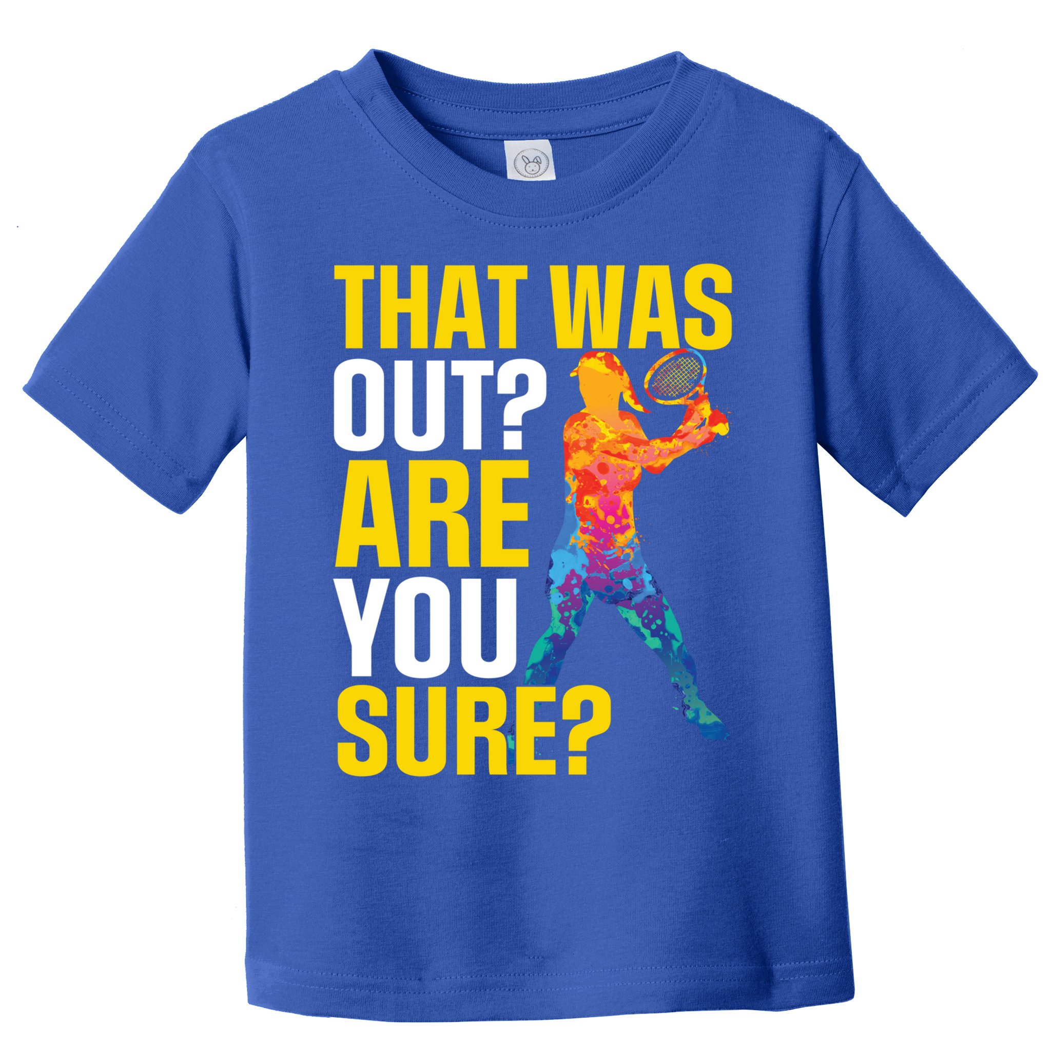That Was Out Are You Sure Sport Tennis Cool Gift Toddler T-Shirt