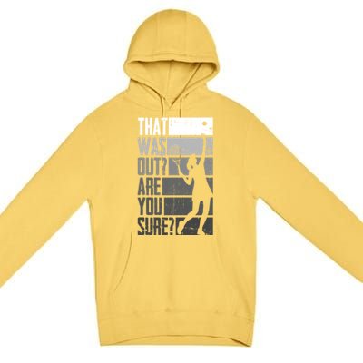 That Was Out Are You Sure Tennis Gift Premium Pullover Hoodie