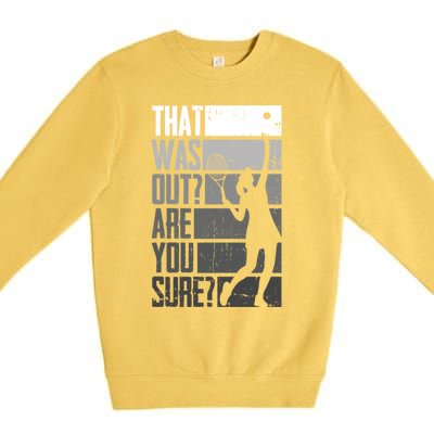 That Was Out Are You Sure Tennis Gift Premium Crewneck Sweatshirt