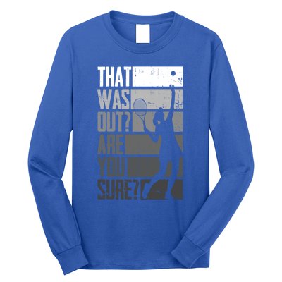 That Was Out Are You Sure Tennis Gift Long Sleeve Shirt