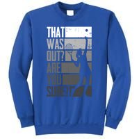 That Was Out Are You Sure Tennis Gift Sweatshirt