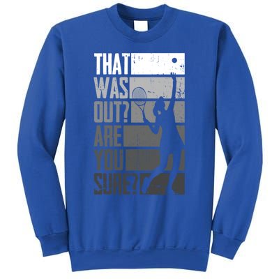 That Was Out Are You Sure Tennis Gift Sweatshirt