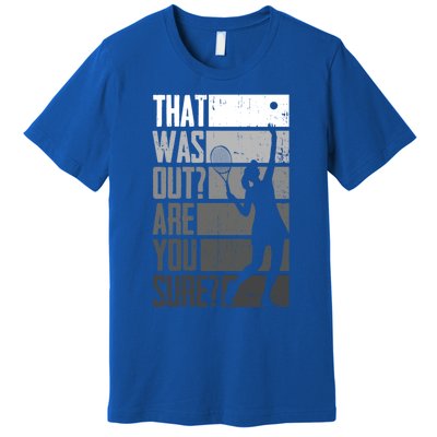 That Was Out Are You Sure Tennis Gift Premium T-Shirt