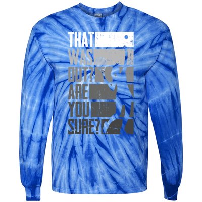 That Was Out Are You Sure Tennis Gift Tie-Dye Long Sleeve Shirt