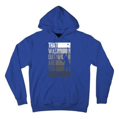 That Was Out Are You Sure Tennis Gift Tall Hoodie