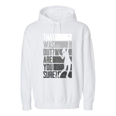 That Was Out Are You Sure Tennis Gift Garment-Dyed Fleece Hoodie