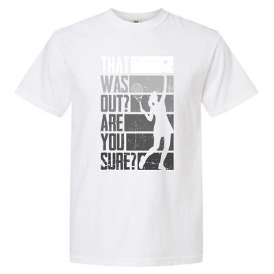 That Was Out Are You Sure Tennis Gift Garment-Dyed Heavyweight T-Shirt