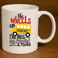 The Wheels On The School Bus Go Round And Round Back To School 11oz C Handle Ceramic Mug