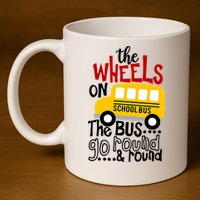 The Wheels On The School Bus Go Round And Round Back To School 11oz C Handle Ceramic Mug
