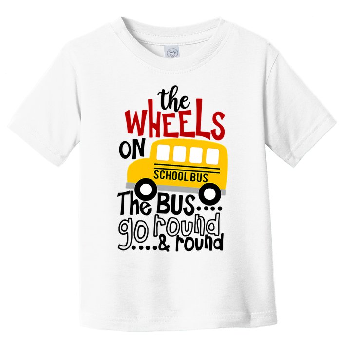 The Wheels On The School Bus Go Round And Round Back To School Toddler T-Shirt