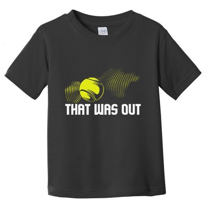 That Was Out Tennis Player Sports Lover Matching Team Toddler T-Shirt