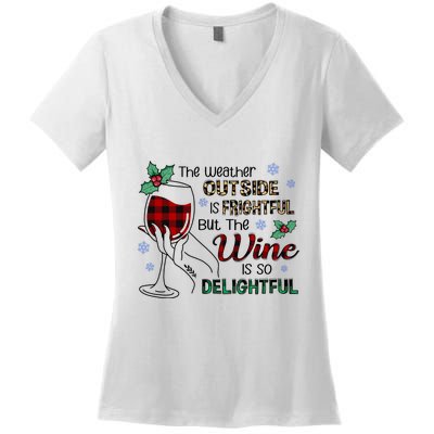 The Weather Outside Is Frightful But The Wine Is So Delightful Women's V-Neck T-Shirt