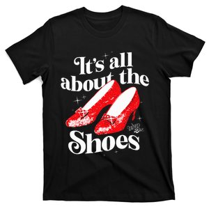 The W.I.Z.A.R.D Of Oz Dorothy Gale Its All About The Shoes T-Shirt