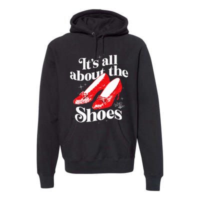 The W.I.Z.A.R.D Of Oz Dorothy Gale Its All About The Shoes Premium Hoodie