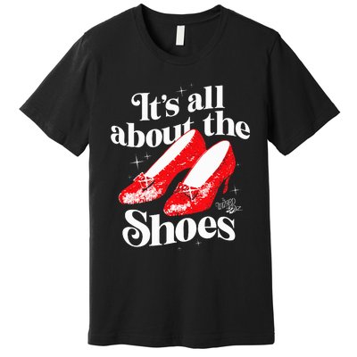 The W.I.Z.A.R.D Of Oz Dorothy Gale Its All About The Shoes Premium T-Shirt