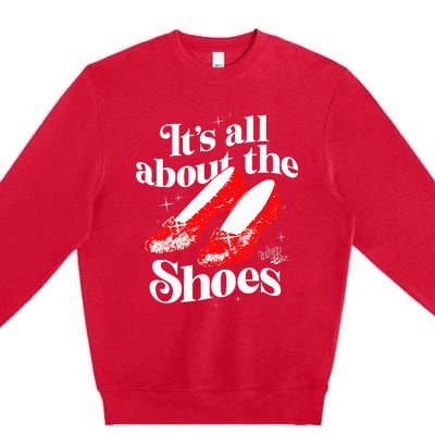 The W.I.Z.A.R.D Of Oz Dorothy Gale Its All About The Shoes Premium Crewneck Sweatshirt