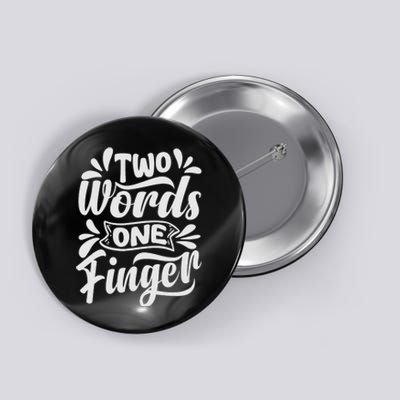 Two Words One Finger - Funny Quote - Sarcastic Saying Button