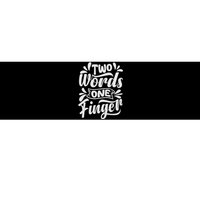 Two Words One Finger - Funny Quote - Sarcastic Saying Bumper Sticker