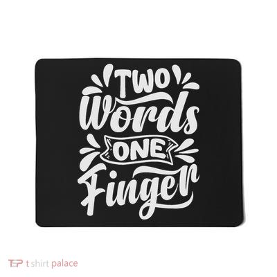 Two Words One Finger - Funny Quote - Sarcastic Saying Mousepad
