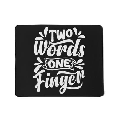 Two Words One Finger - Funny Quote - Sarcastic Saying Mousepad