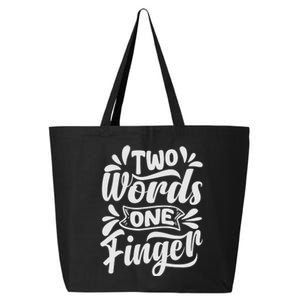 Two Words One Finger - Funny Quote - Sarcastic Saying 25L Jumbo Tote