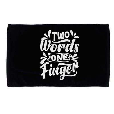 Two Words One Finger - Funny Quote - Sarcastic Saying Microfiber Hand Towel