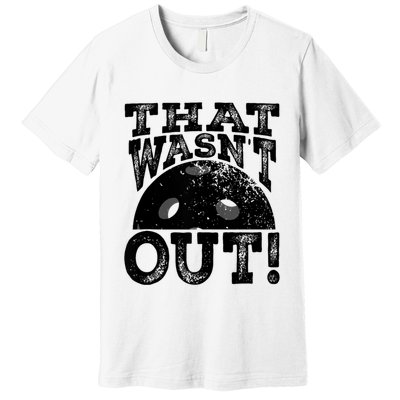 That WasnT Out Funny Pickleball Lovers Premium T-Shirt